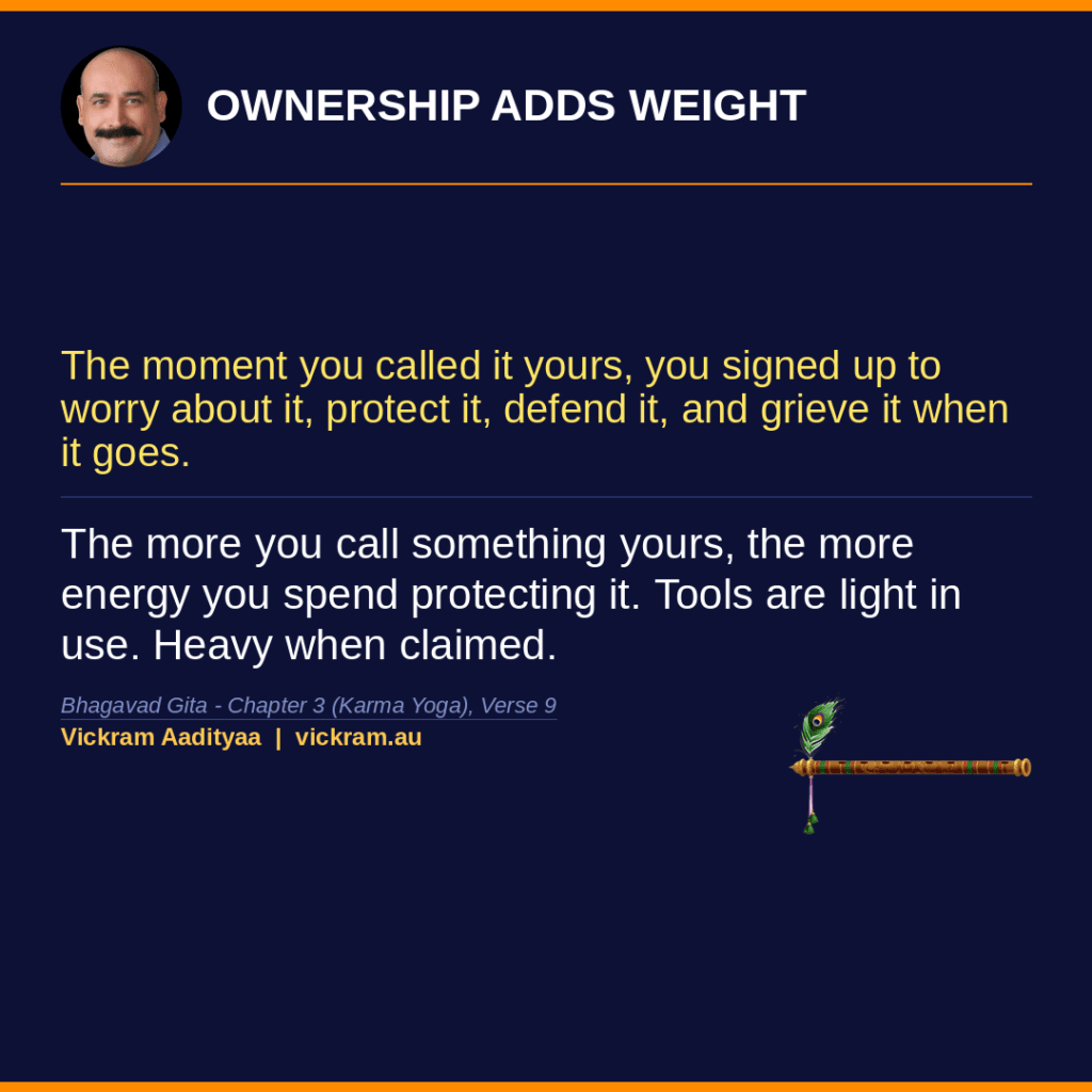 Ownership Adds Weight - Gita Dissected post by Vickram Aadityaa